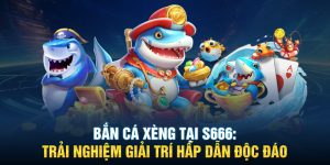 Bắn Cá Xèng Tại S666 - Trải Nghiệm Giải Trí Hấp Dẫn Độc Đáo